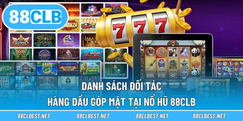 Danh sách đối tác hàng đầu góp mặt tại nổ hũ 88CLB