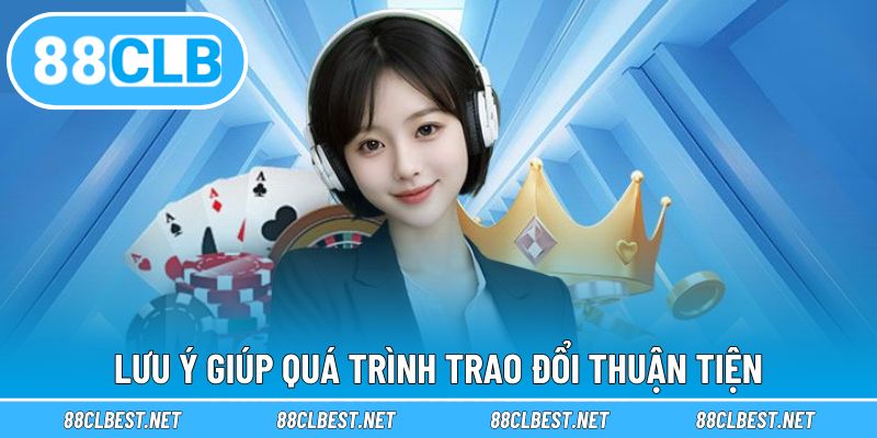 Lưu ý giúp quá trình trao đổi thuận tiện