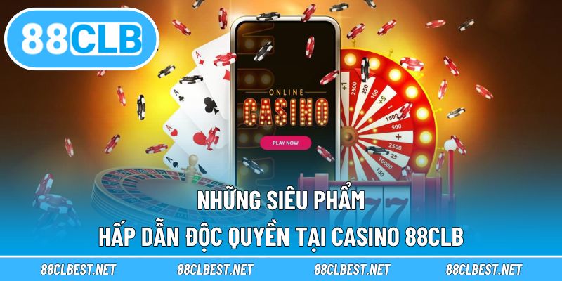 Những siêu phẩm hấp dẫn độc quyền tại casino 88CLB
