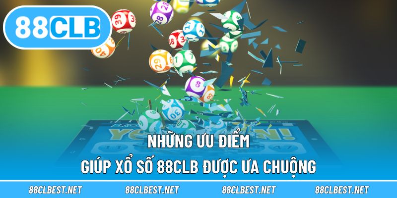 Những ưu điểm giúp xổ số 88CLB được ưa chuộng