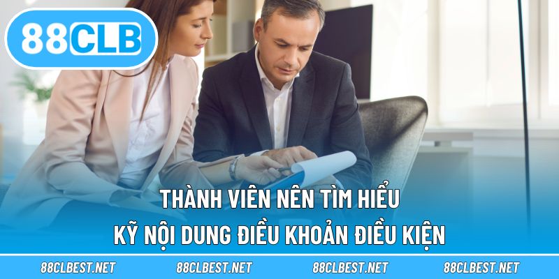 Thành viên nên tìm hiểu kỹ nội dung điều khoản điều kiện
