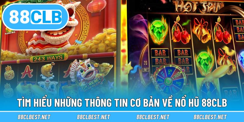 Tìm hiểu những thông tin cơ bản về nổ hũ 88CLB